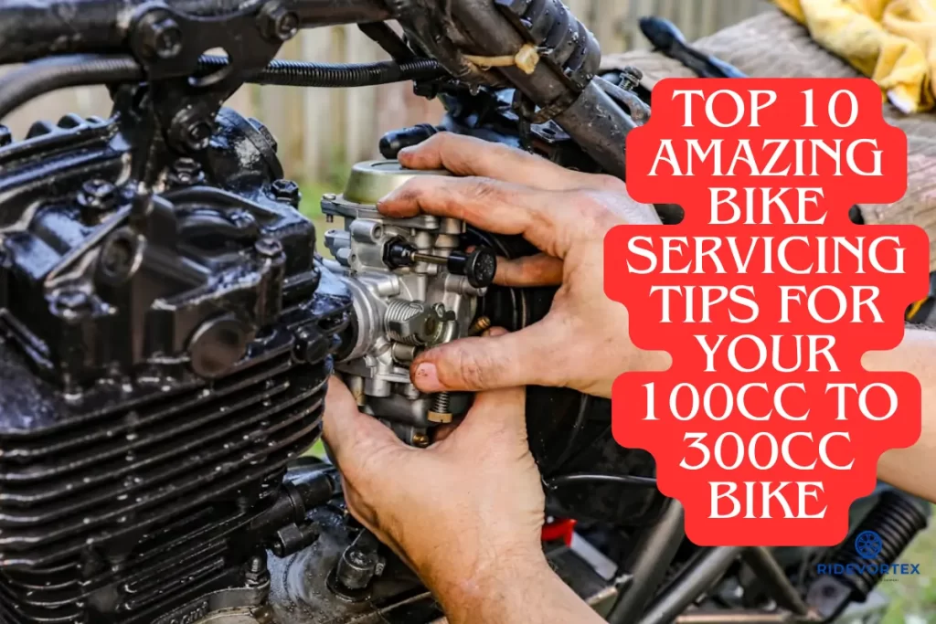 Top 10 Amazing Bike Servicing Tips for Your 100cc to 300cc Bike