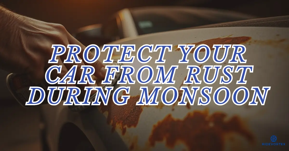 How to Protect Your Car from Rust During Monsoon